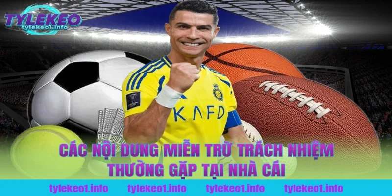 Các nội dung miễn trừ trách nhiệm thường gặp tại nhà cái