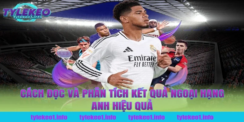 Cách Đọc Và Phân Tích Kết Quả Ngoại Hạng Anh Hiệu Quả Tại Tỷ Lệ Kèo