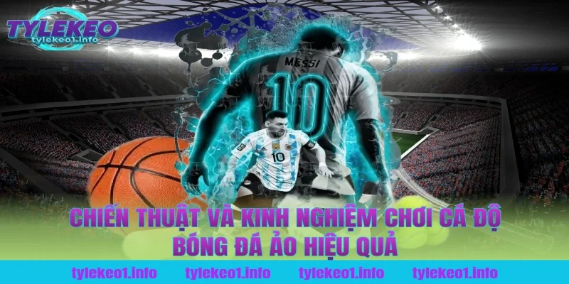 Chiến thuật và kinh nghiệm chơi cá độ bóng đá ảo hiệu quả tại tỷ lệ kèo