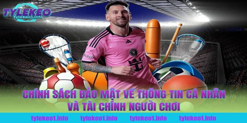 chính sách bảo mật về thông tin cá nhân và tài chính người chơi