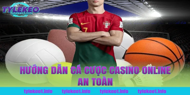 Hướng Dẫn Cá Cược Casino Online An Toàn