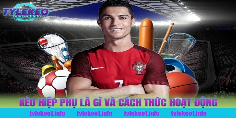 Kèo hiệp phụ là gì và cách thức hoạt động tại tỷ lệ kèo