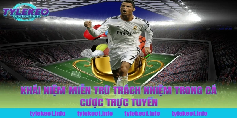 Khái niệm miễn trừ trách nhiệm trong cá cược trực tuyến