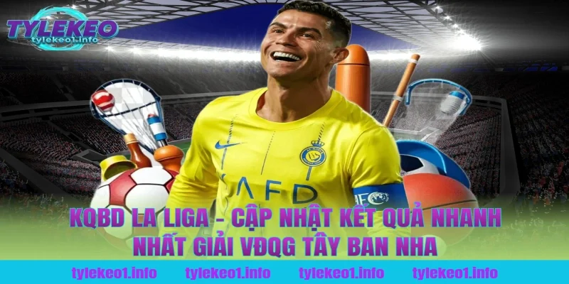 Kqbd La Liga - Cập Nhật Kết Quả Nhanh Nhất Giải VĐQG Tây Ban Nha Tại Tỷ Lệ Kèo