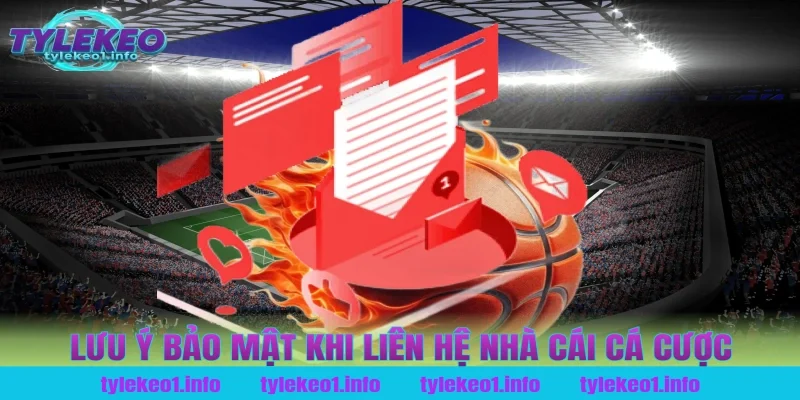 Lưu ý bảo mật khi liên hệ nhà cái cá cược