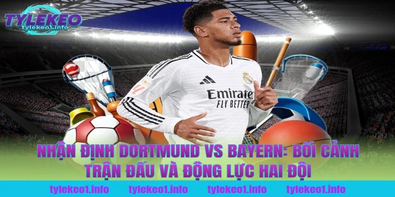 Nhận định Dortmund vs Bayern: Bối cảnh trận đấu và động lực hai đội tại tỷ lệ kèo
