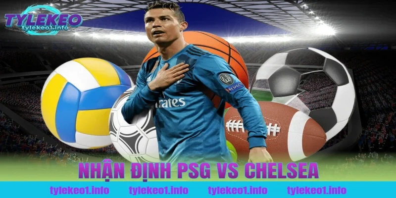 nhận định psg vs chelsea