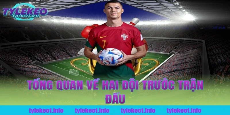Tổng Quan Về Hai Đội Trước Trận Đấu Tại Tỷ Lệ Kèo