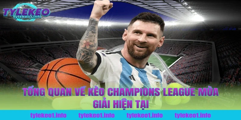 Tổng Quan Về Kèo Champions League Mùa Giải 2026 Tại Tỷ Lệ Kèo