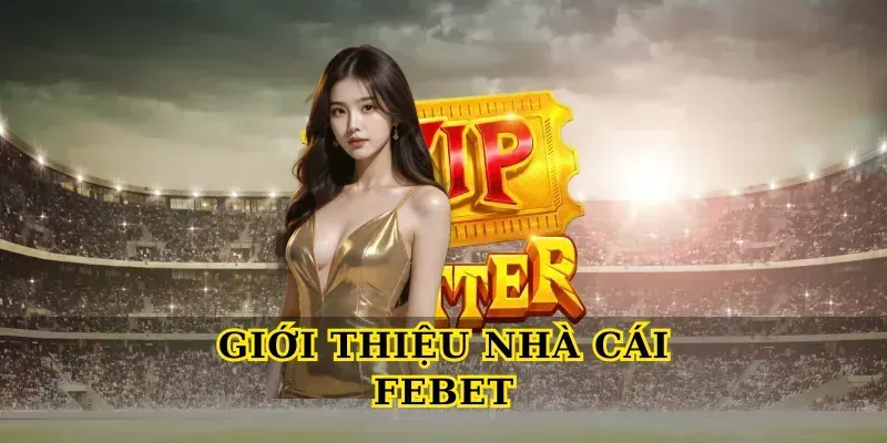 giới thiệu nhà cái febet